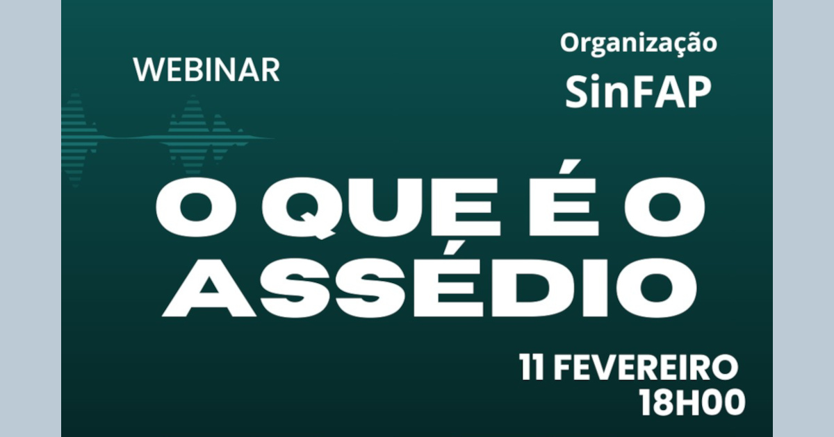 Webinar SinFAP | "O que é o Assédio?"